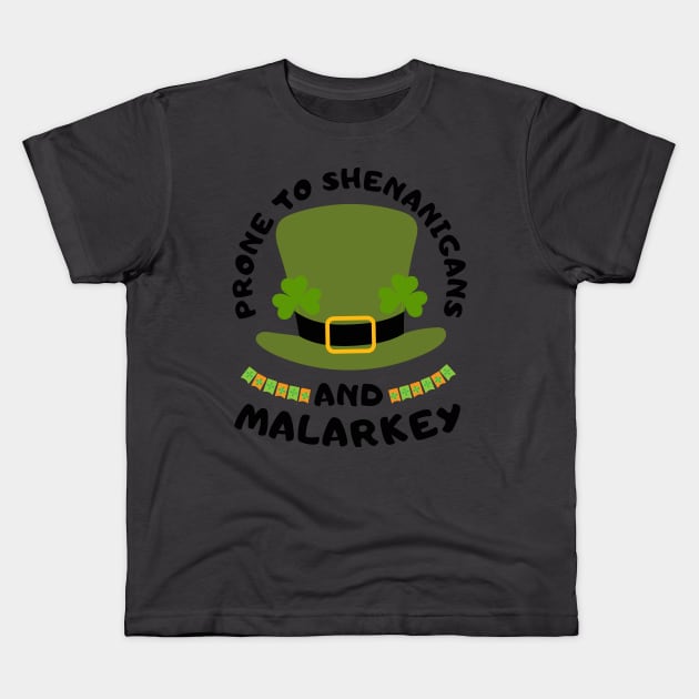 Prone To Shenanigans And Malarkey st patrick's day Kids T-Shirt by TRACHLUIM